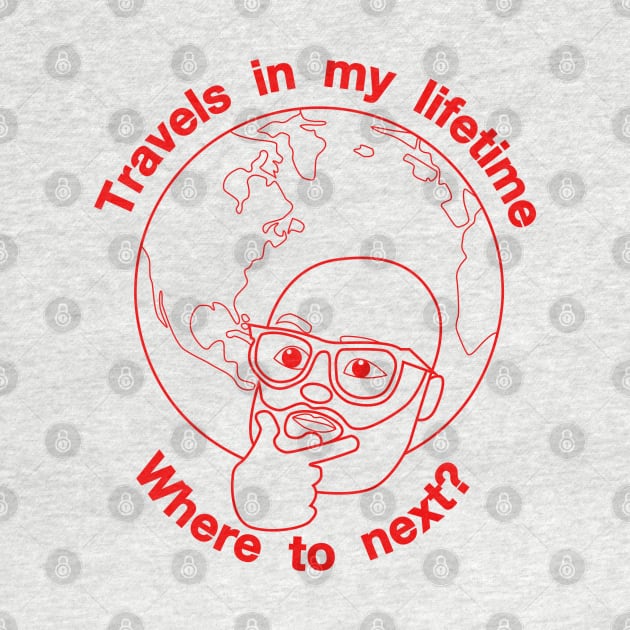 Travels in my Lifetime. Where to next? by Travels in my Lifetime